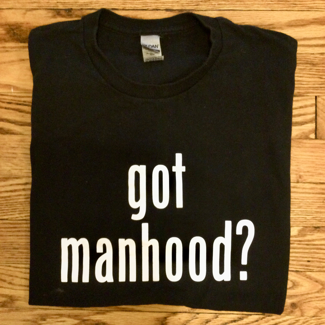 RobertDIY T-Shirt Got Manhood?